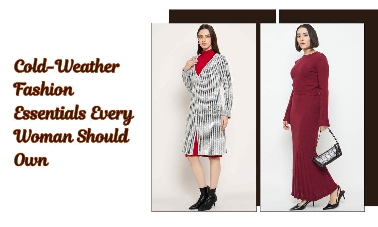 Cold-Weather Fashion Essentials Every Woman Should Own